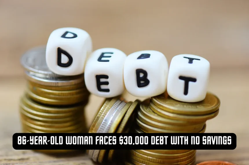 86-Year-Old Woman Faces $30,000 Debt with No Savings